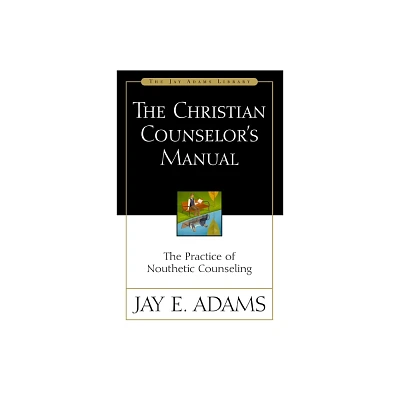 The Christian Counselors Manual - by Jay E Adams (Paperback)