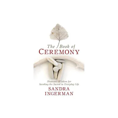 The Book of Ceremony - by Sandra Ingerman (Paperback)