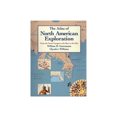 The Atlas of North American Exploration - by William H Goetzmann & Glyndwr Williams (Paperback)