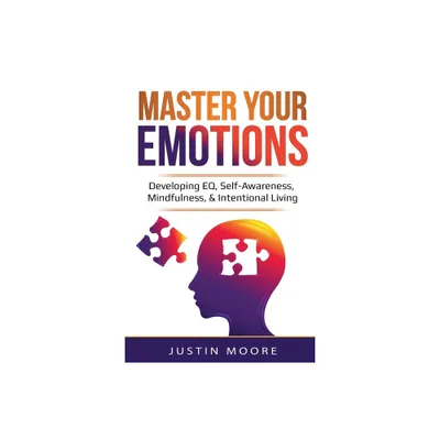 Master Your Emotions - by Justin Moore (Paperback)