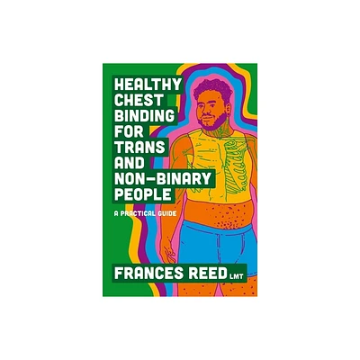 Healthy Chest Binding for Trans and Non-Binary People - by Frances Reed (Paperback)