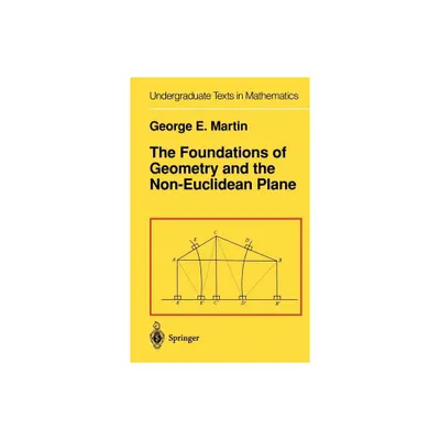 The Foundations of Geometry and the Non-Euclidean Plane - (Undergraduate Texts in Mathematics) 3rd Edition by G E Martin (Hardcover)