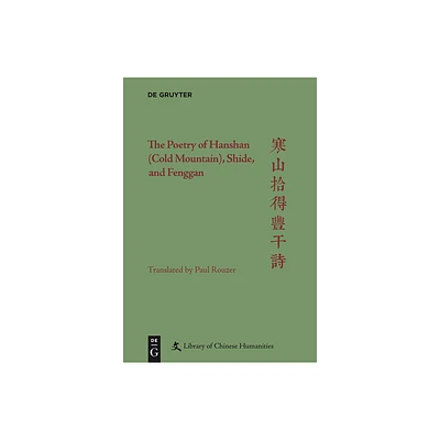 The Poetry of Hanshan (Cold Mountain), Shide, and Fenggan - (Library of Chinese Humanities) by Paul Rouzer (Hardcover)