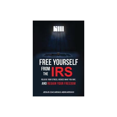 Free Yourself from the IRS - by Jesus Zacarias Abikarram (Hardcover)