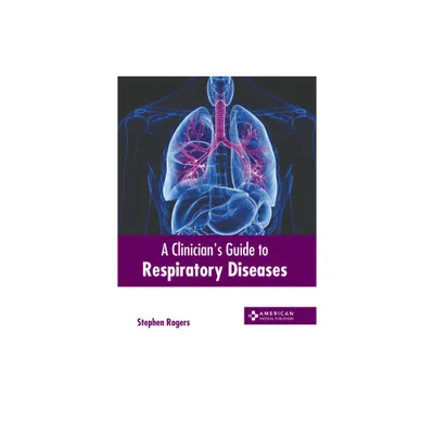 A Clinicians Guide to Respiratory Diseases - by Stephen Rogers (Hardcover)