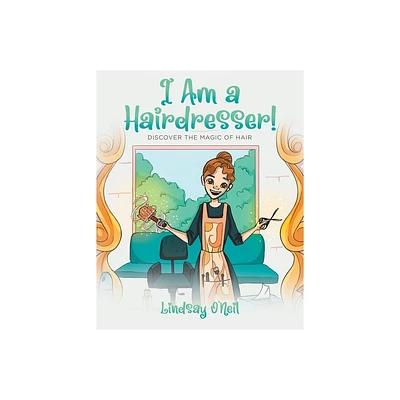 I Am a Hairdresser! - by Lindsay ONeil (Paperback)