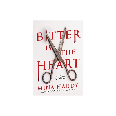 Bitter Is the Heart - by Mina Hardy (Hardcover)