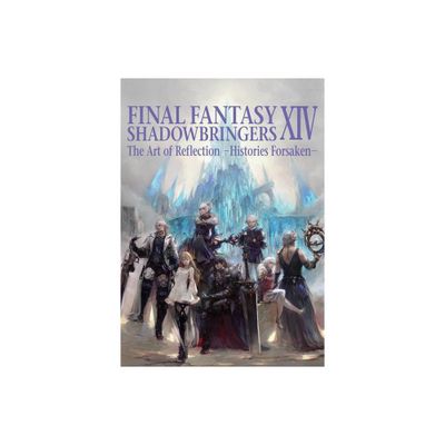 Final Fantasy XIV: Shadowbringers -- The Art of Reflection -Histories Forsaken- - by Square Enix (Paperback)