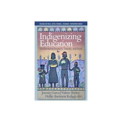 Indigenizing Education - (Research for Social Justice: Personal Passionate Participatory Inquiry) (Paperback)