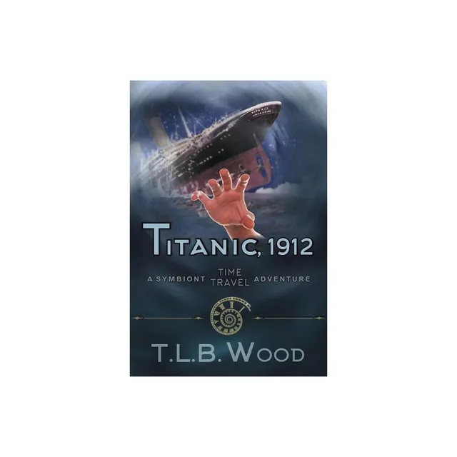 Vm Titanic, 1912 (The Symbiont Time Travel Adventures Series, Book 5) - by  T L B Wood (Paperback) | Connecticut Post Mall