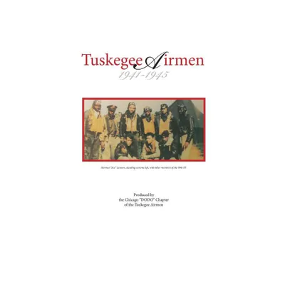 Tuskegee Airmen 1941-1945 - 2nd Edition by Kenneth Rapier & Chicago Dodo Chapter Tuskegee Airmen (Hardcover)