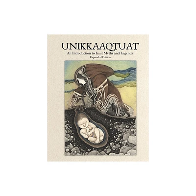 Unikkaaqtuat: An Introduction to Inuit Myths and Legends - 2nd Edition by Neil Christopher (Hardcover)