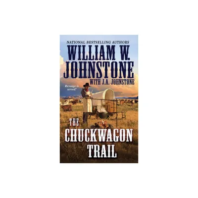 The Chuckwagon Trail - (Chuckwagon Trail Western) by William W Johnstone & J a Johnstone (Paperback)