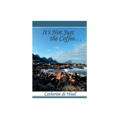 Its Not Just the Coffee - by Catherine de Waal (Paperback)