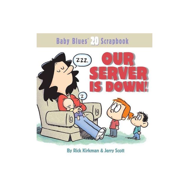 Our Server Is Down! - (Baby Blues Scrapbook) by Rick Kirkman & Jerry Scott (Paperback)