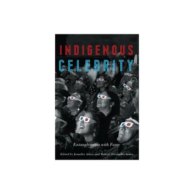 Indigenous Celebrity - by Jennifer Adese & Robert Alexander Innes (Paperback)