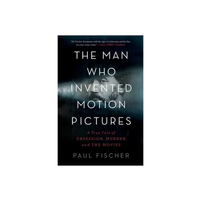 The Man Who Invented Motion Pictures - by Paul Fischer (Paperback)