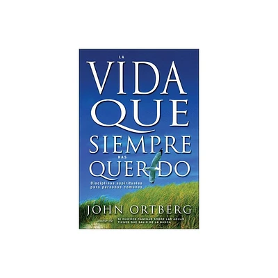 Vida Que Siempre Has Querido - by John Ortberg (Paperback)