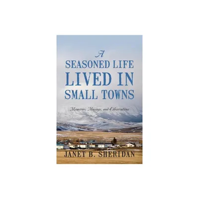 A Seasoned Life Lived in Small Towns - by Janet B Sheridan (Paperback)