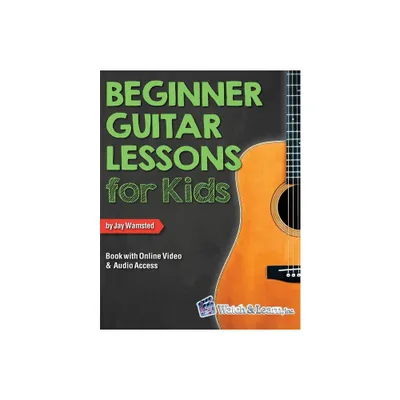 Beginner Guitar Lessons for Kids Book with Online Video and Audio Access - by Jay Wamsted (Paperback)