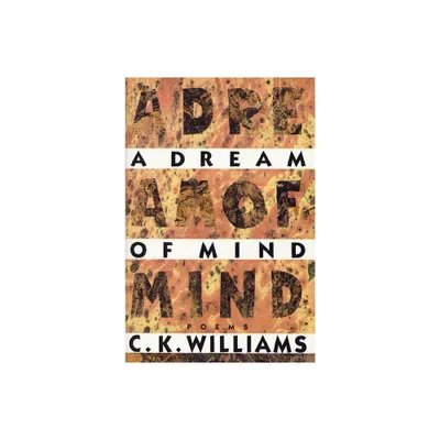 A Dream of Mind - by C K Williams (Paperback)