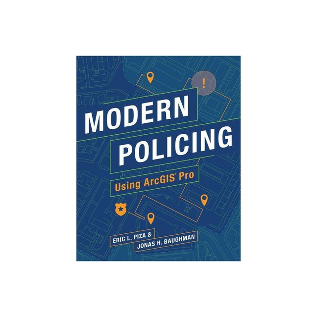 Modern Policing Using ArcGIS Pro - by Eric L Piza & Jonas H Baughman (Paperback)