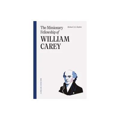 The Missionary Fellowship of William Carey - by Michael A G Haykin (Paperback)