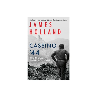 Cassino 44 - by James Holland (Hardcover)