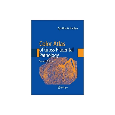 Color Atlas of Gross Placental Pathology - 2nd Edition by Cynthia G Kaplan (Paperback)