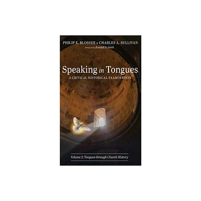 Speaking in Tongues: A Critical Historical Examination, Volume 2 - by Philip E Blosser & Charles A Sullivan (Paperback)