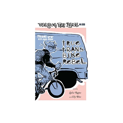 True Trans Bike Rebel - (Bicycle Revolution) by Lydia Rogue & Elly Blue (Paperback)