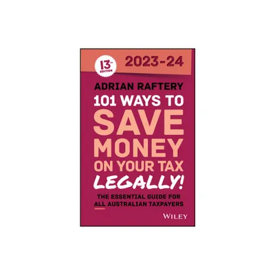 101 Ways to Save Money on Your Tax - Legally! 2023-2024 - 13th Edition by Adrian Raftery (Paperback)