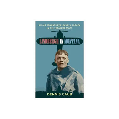 Lindbergh in Montana - by Dennis Gaub (Paperback)