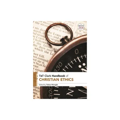 T&t Clark Handbook of Christian Ethics - (T&t Clark Handbooks) by Tobias Winright (Paperback)