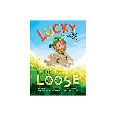 Lucky the Leprechaun on the Loose - by Maria Cedolini Thompson (Hardcover)