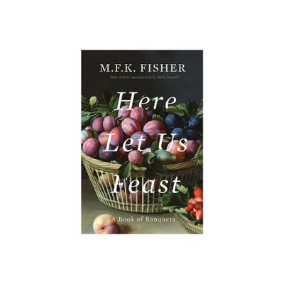 Here Let Us Feast - by M F K Fisher (Paperback)