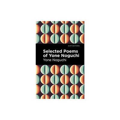 Selected Poems of Yone Noguchi - (Mint Editions (Voices from Api)) (Paperback)