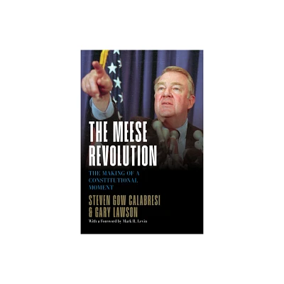 The Meese Revolution - by Steven Gow Calabresi & Gary Lawson (Hardcover)