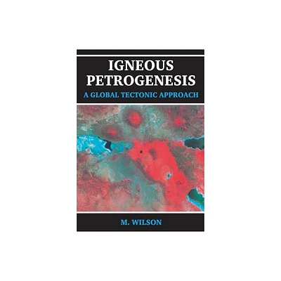 Igneous Petrogenesis a Global Tectonic Approach - by B M Wilson (Paperback)