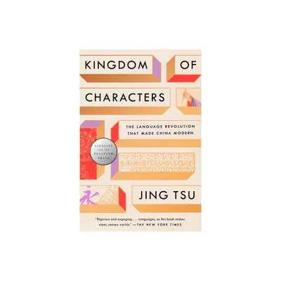 Kingdom of Characters (Pulitzer Prize Finalist) - by Jing Tsu (Paperback)