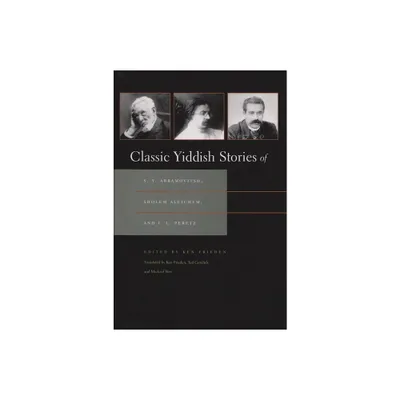 Classic Yiddish Stories of S. Y. Abramovitsh, Sholem Aleichem, and I. L. Peretz - (Judaic Traditions in Literature, Music