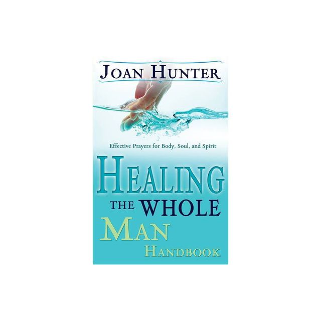 Healing the Whole Man Handbook - by Joan Hunter (Paperback)