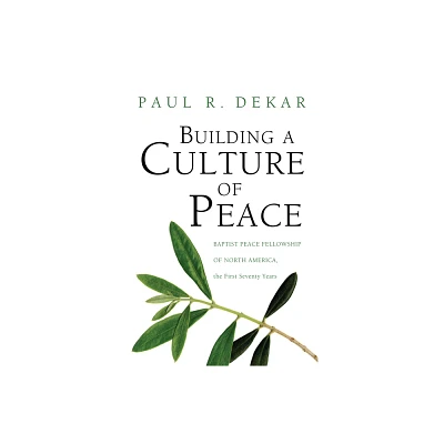 Building a Culture of Peace - by Paul R Dekar (Paperback)