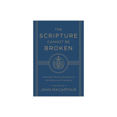 The Scripture Cannot Be Broken - by John MacArthur (Paperback)