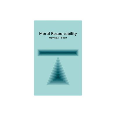 Moral Responsibility - (Key Concepts in Philosophy) by Matthew Talbert (Paperback)