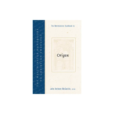 The Westminster Handbook to Origen - (Westminster Handbooks to Christian Theology) by John Anthony McGuckin (Paperback)