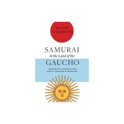 Samurai in the Land of the Gaucho - by Koichi Hagimoto (Paperback)