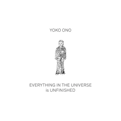 Yoko Ono: Everything in the Universe Is Unfinished - (Hardcover)