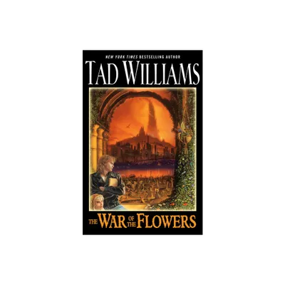 The War of the Flowers - by Tad Williams (Paperback)