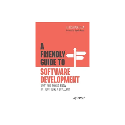 A Friendly Guide to Software Development - (Friendly Guides to Technology) by Leticia Portella (Paperback)